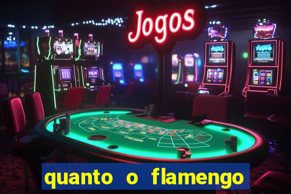 quanto o flamengo esta pagando no jogo de hoje